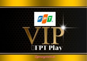 Gói FPT Play Vip